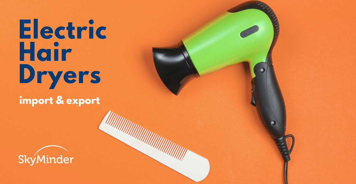 Electric Hair Dryers: import and export